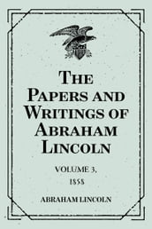 The Papers and Writings of Abraham Lincoln: Volume 3, 1858