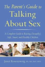The Parent s Guide to Talking About Sex