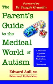 The Parent s Guide to the Medical World of Autism