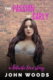 The Passion of Carly: A Hotwife Love Story