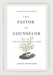 The Pastor as Counselor (Foreword by Ed Welch)