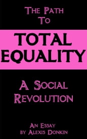 The Path to Total Equality: A Social Revolution