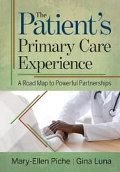 The Patient s Primary Care Experience: A Road Map to Powerful Partnerships