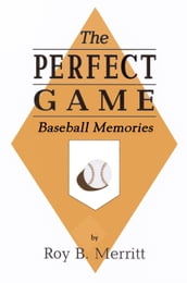 The Perfect Game: Baseball Memories