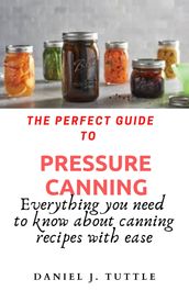 The Perfect Guide to Pressure Canning