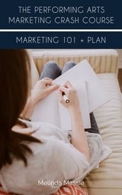 The Performing Arts Marketing Crash Course: Marketing 101 + Plan