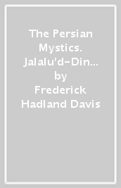 The Persian Mystics. Jalalu d-Din Rumi