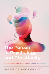 The Person in Psychology and Christianity ¿ A Faith¿Based Critique of Five Theories of Social Development