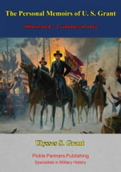 The Personal Memoirs of U. S. Grant [Illustrated 2 volumes in one]