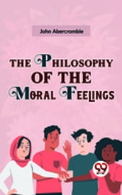The Philosophy Of The Moral Feelings