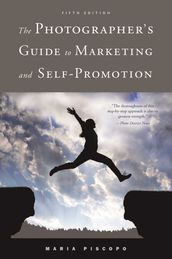 The Photographer s Guide to Marketing and Self-Promotion