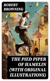 The Pied Piper of Hamelin (With Original Illustrations)