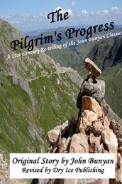 The Pilgrim s Progress: A 21st-Century Re-telling of the John Bunyan Classic