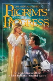 The Pilgrim s Progress New Amplified: An unabridged retelling of John Bunyan s immortal classic