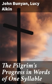 The Pilgrim s Progress in Words of One Syllable