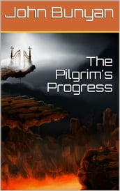 The Pilgrim s Progress from this world to that which is to come / Delivered under the similitude of a dream, by John Bunyan
