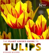 The Plant Lover s Guide to Tulips