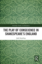 The Play of Conscience in Shakespeare s England