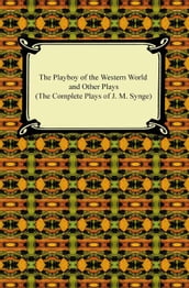 The Playboy of the Western World and Other Plays (The Complete Plays of J. M. Synge)