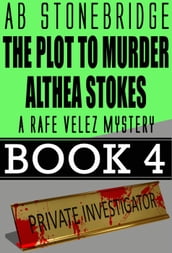 The Plot to Murder Althea Stokes -- Rafe Velez Mystery 4