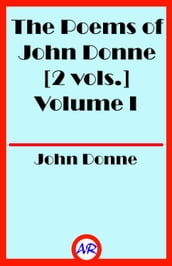 The Poems of John Donne Volume I