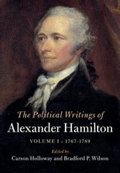 The Political Writings of Alexander Hamilton: Volume 1, 1769-1789