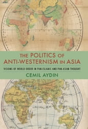 The Politics of Anti-Westernism in Asia