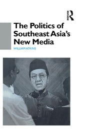 The Politics of Southeast Asia s New Media