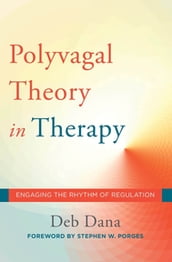 The Polyvagal Theory in Therapy: Engaging the Rhythm of Regulation (Norton Series on Interpersonal Neurobiology)