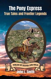 The Pony Express: True Tales and Frontier Legends