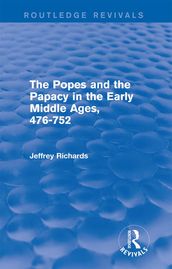 The Popes and the Papacy in the Early Middle Ages (Routledge Revivals)