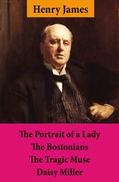 The Portrait of a Lady + The Bostonians + The Tragic Muse + Daisy Miller (4 Unabridged Classics)