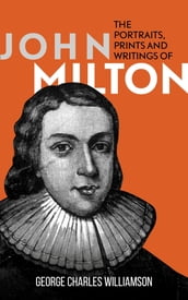 The Portraits, Prints and Writings of John Milton