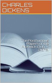 The Posthumous Papers of the Pickwick Club, v. 2(of 2)