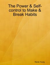The Power & Self-control to Make & Break Habits