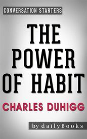 The Power of Habit: by Charles Duhigg Conversation Starters