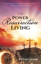 The Power of Resurrection Living