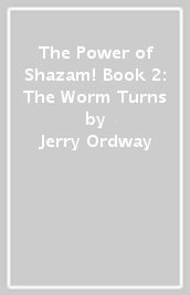 The Power of Shazam! Book 2: The Worm Turns