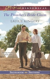 The Preacher s Bride Claim (Mills & Boon Love Inspired Historical) (Bridegroom Brothers, Book 1)