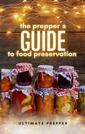 The Prepper s Guide to Food Preservation