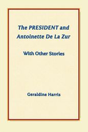 The President and Antoinette De La Zur with Other Stories