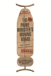 The Prime Minister s Ironing Board and Other State Secrets