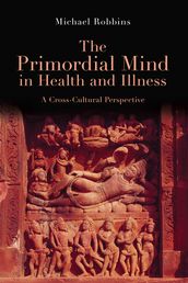 The Primordial Mind in Health and Illness