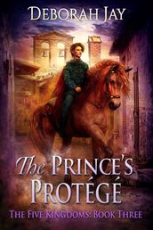 The Prince s Protege - The Five Kingdoms #3