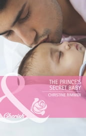 The Prince s Secret Baby (Mills & Boon Cherish) (The Bravo Royales, Book 1)