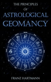 The Principles of Astrological Geomancy