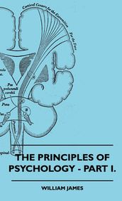 The Principles of Psychology - Vol. I.