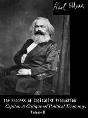 The Process of Capitalist Production - Capital: A Critique of Political Economy, Vol. I