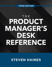 The Product Manager s Desk Reference, Third Edition