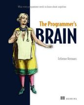 The Programmer s Brain: What every programmer needs to know about cognition
